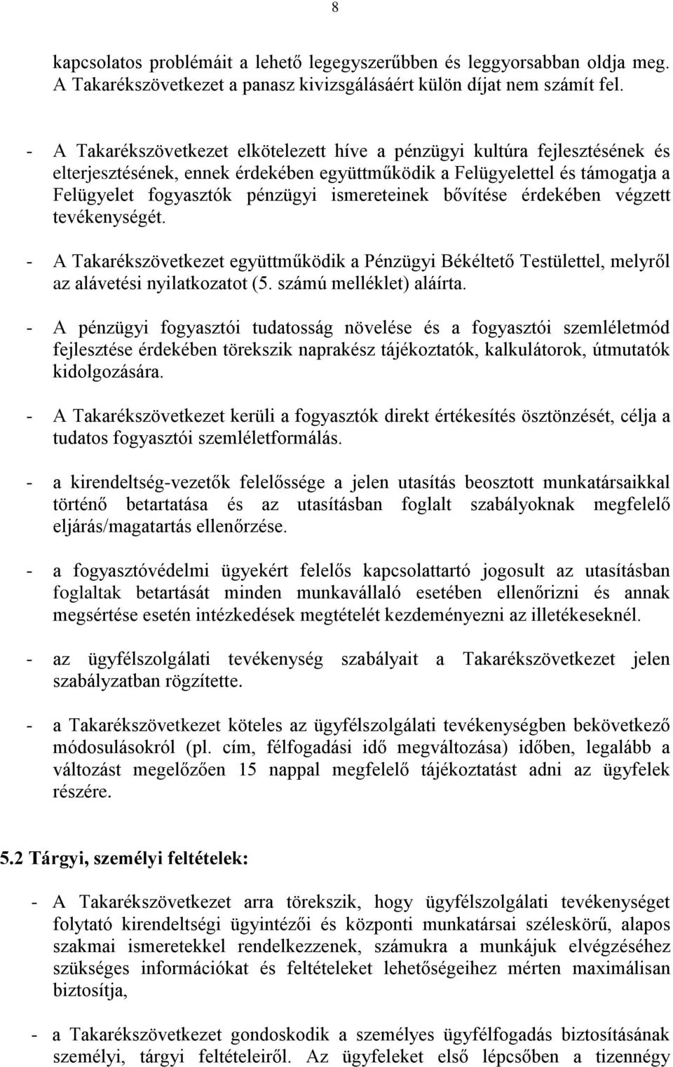 ismereteinek bővítése érdekében végzett tevékenységét. - A Takarékszövetkezet együttműködik a Pénzügyi Békéltető Testülettel, melyről az alávetési nyilatkozatot (5. számú melléklet) aláírta.