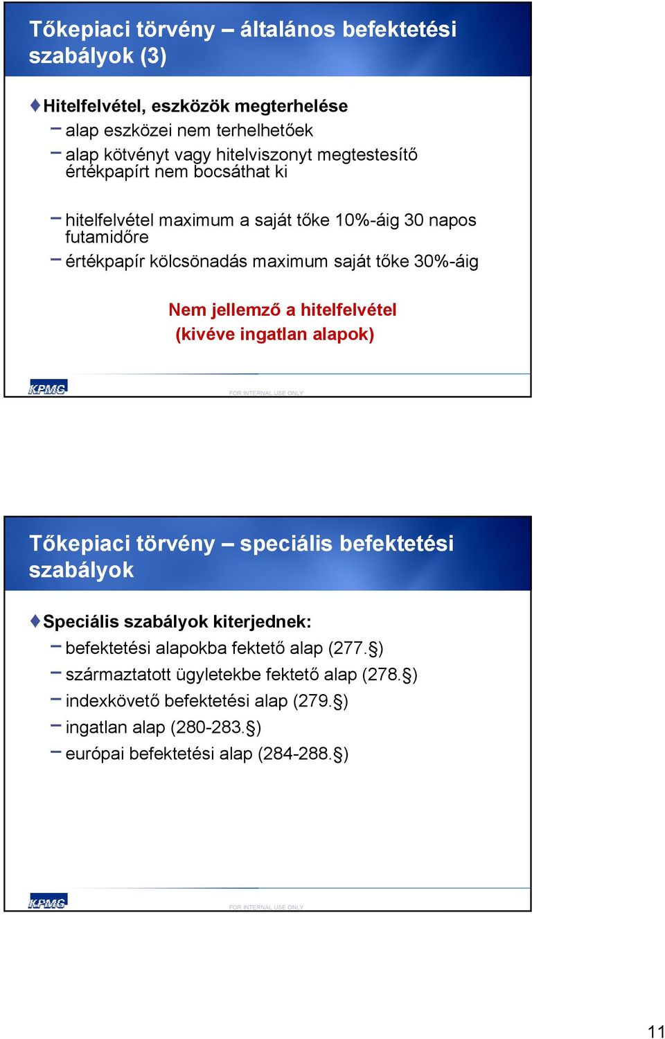 jellemző a hitelfelvétel (kivéve ingatlan alapok) Tőkepiaci törvény speciális befektetési szabályok Speciális szabályok kiterjednek: befektetési alapokba