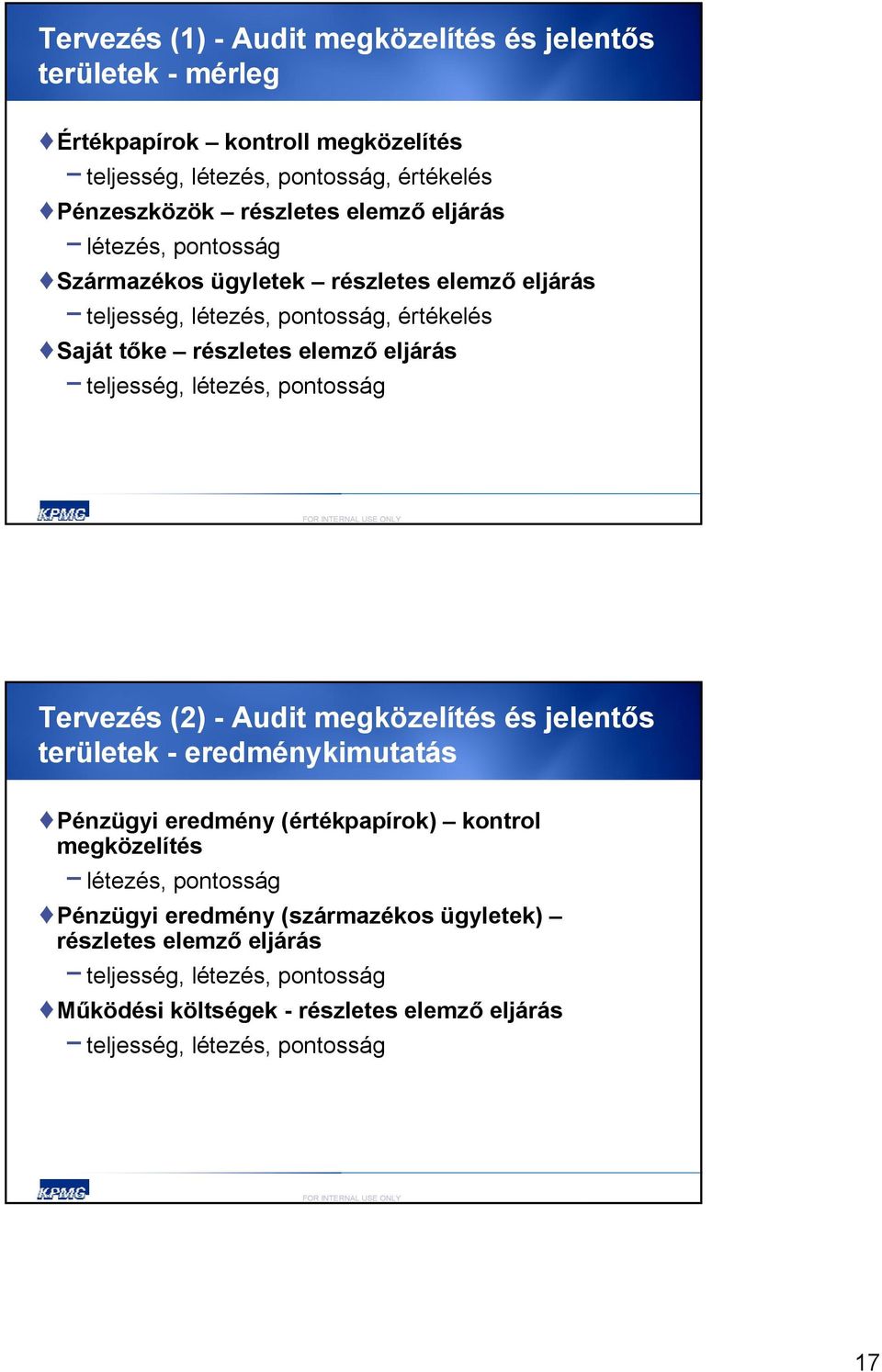 létezés, pontosság Tervezés (2) - Audit megközelítés és jelentős területek - eredménykimutatás Pénzügyi eredmény (értékpapírok) kontrol megközelítés létezés, pontosság