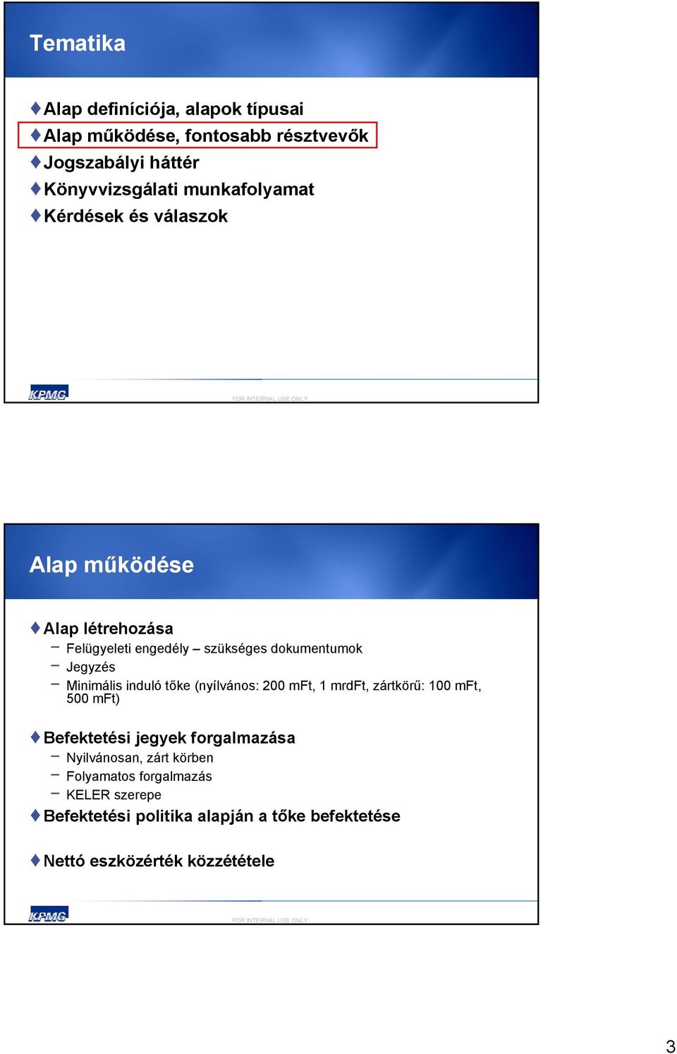 Minimális induló tőke (nyílvános: 200 mft, 1 mrdft, zártkörű: 100 mft, 500 mft) Befektetési jegyek forgalmazása