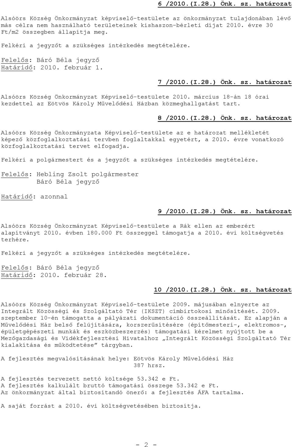 március 18-án 18 órai kezdettel az Eötvös Károly Művelődési Házban közmeghallgatást tart. 8 /2010.(I.28.) Önk. sz.