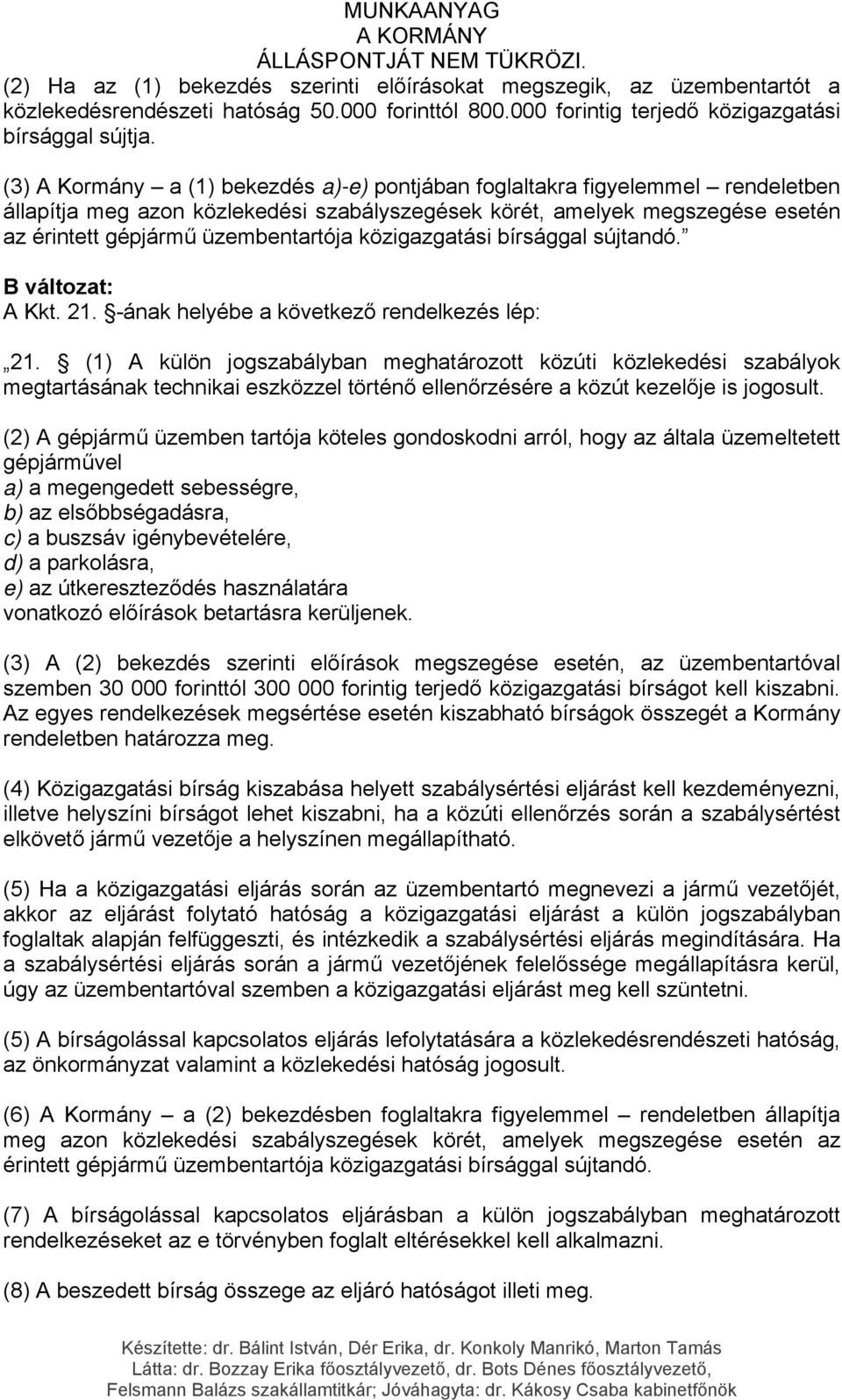 közigazgatási bírsággal sújtandó. B változat: A Kkt. 21. -ának helyébe a következő rendelkezés lép: 21.