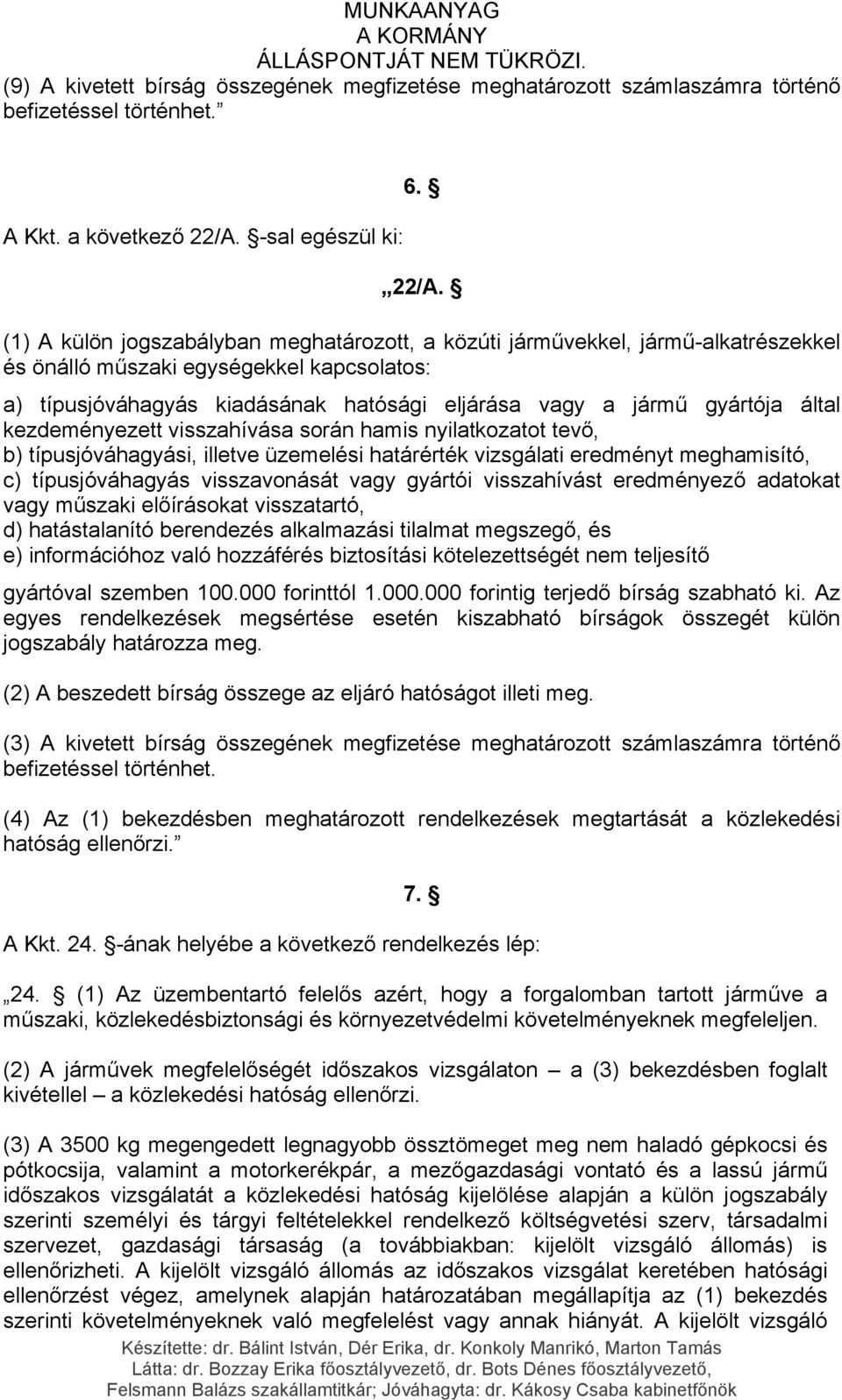 (1) A külön jogszabályban meghatározott, a közúti járművekkel, jármű-alkatrészekkel és önálló műszaki egységekkel kapcsolatos: a) típusjóváhagyás kiadásának hatósági eljárása vagy a jármű gyártója