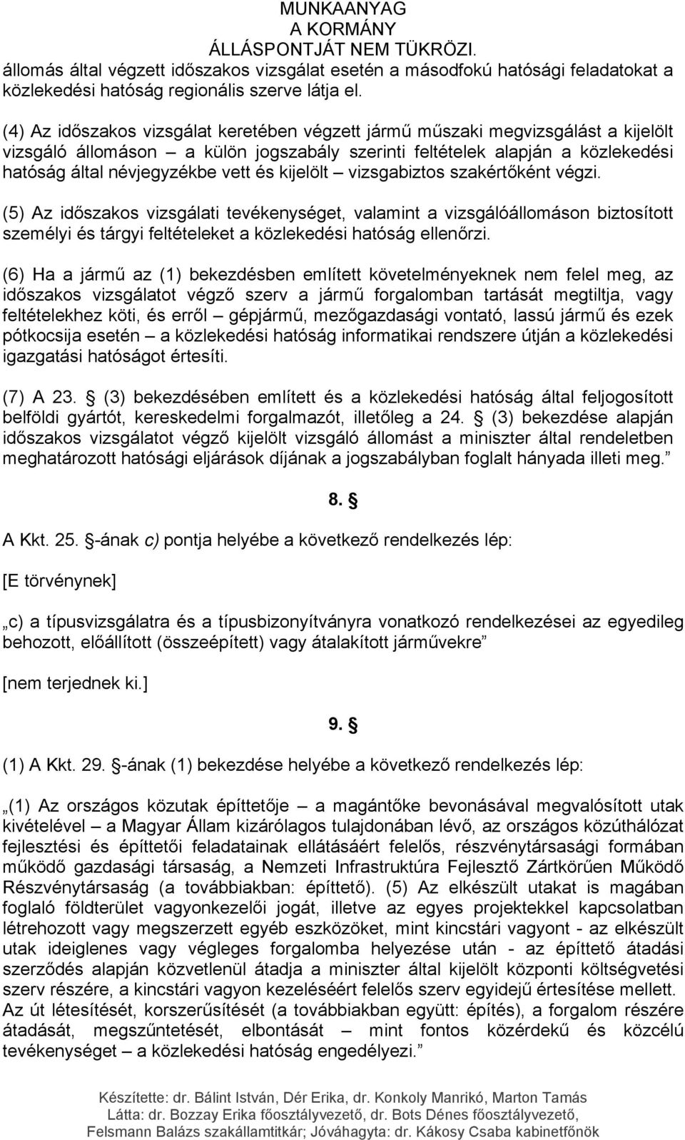 kijelölt vizsgabiztos szakértőként végzi. (5) Az időszakos vizsgálati tevékenységet, valamint a vizsgálóállomáson biztosított személyi és tárgyi feltételeket a közlekedési hatóság ellenőrzi.