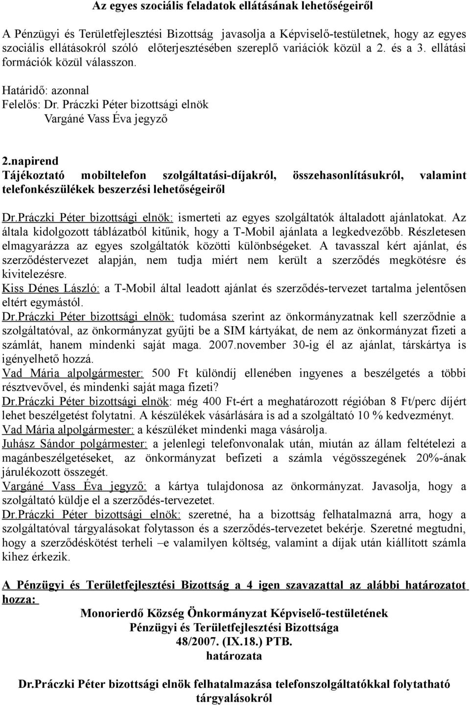 napirend Tájékoztató mobiltelefon szolgáltatási-díjakról, összehasonlításukról, valamint telefonkészülékek beszerzési lehetőségeiről Dr.