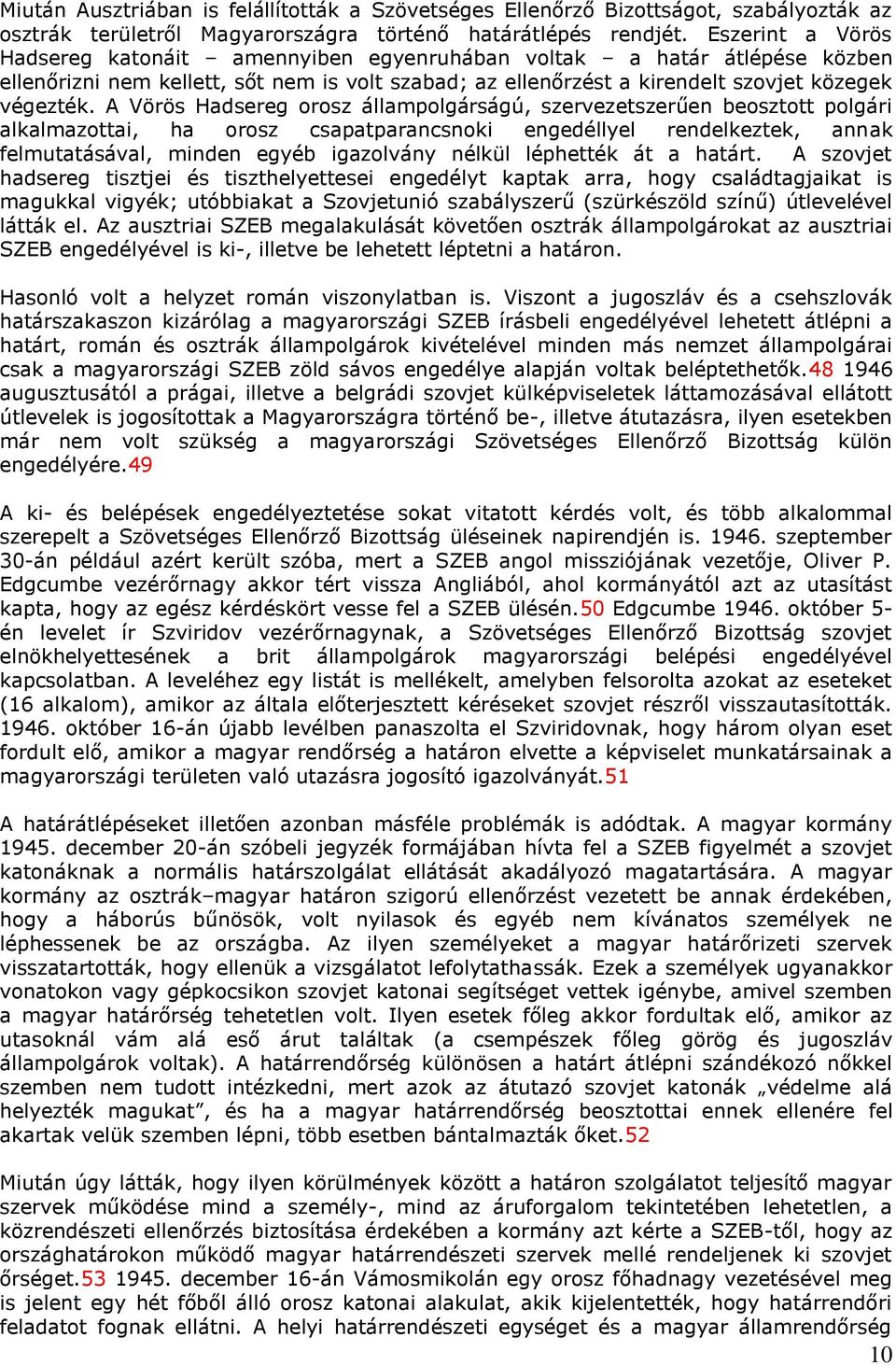 A Vörös Hadsereg orosz állampolgárságú, szervezetszerűen beosztott polgári alkalmazottai, ha orosz csapatparancsnoki engedéllyel rendelkeztek, annak felmutatásával, minden egyéb igazolvány nélkül