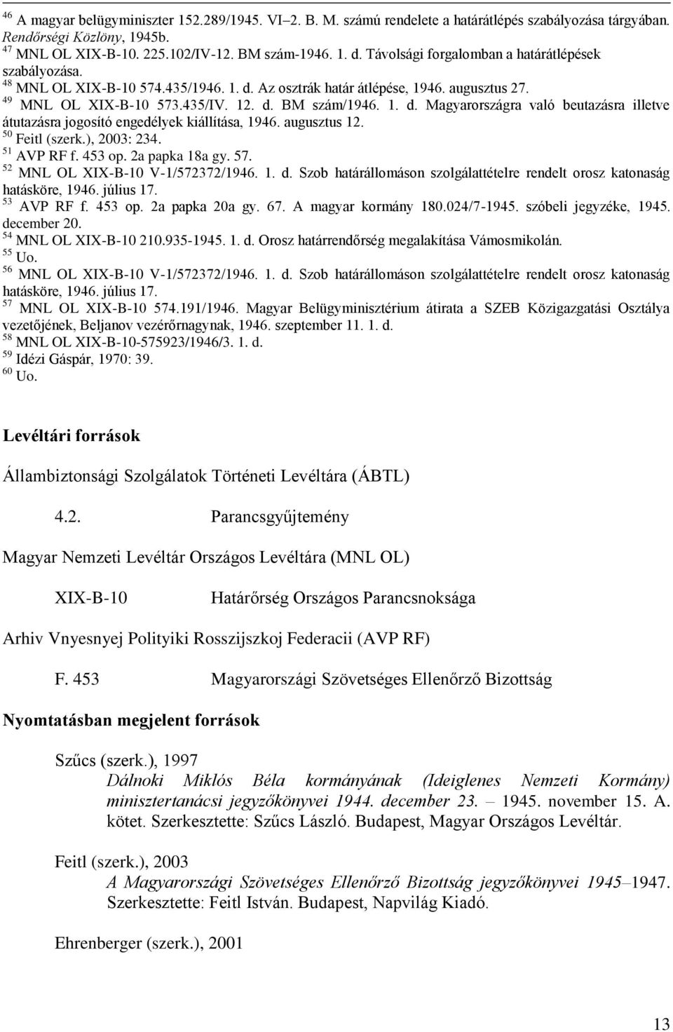 augusztus 12. 50 Feitl (szerk.), 2003: 234. 51 AVP RF f. 453 op. 2a papka 18a gy. 57. 52 MNL OL XIX-B-10 V-1/572372/1946. 1. d.