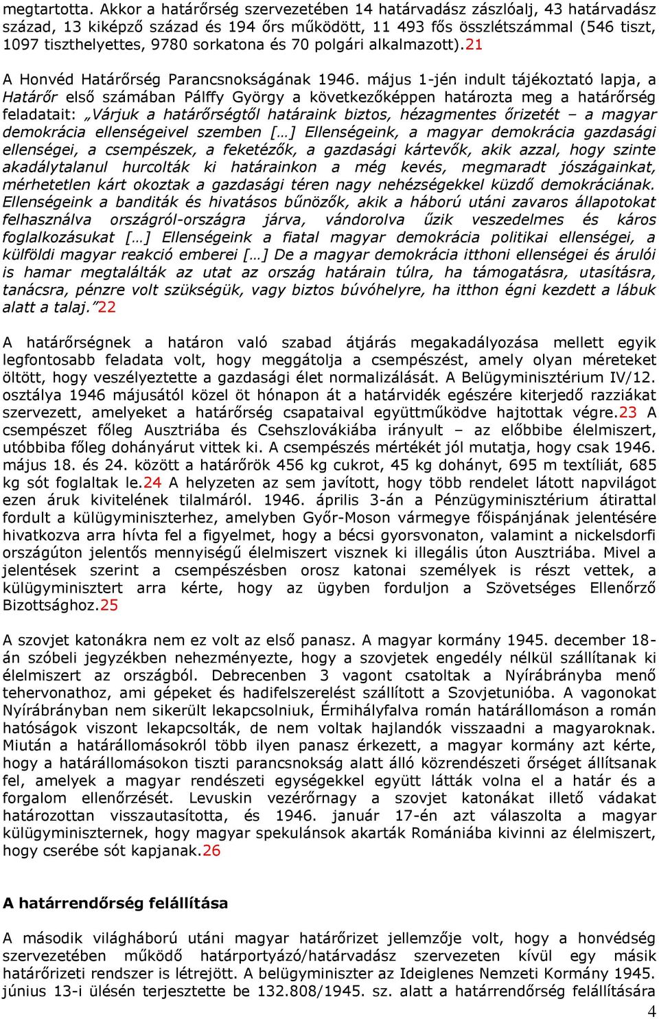 70 polgári alkalmazott).21 A Honvéd Határőrség Parancsnokságának 1946.