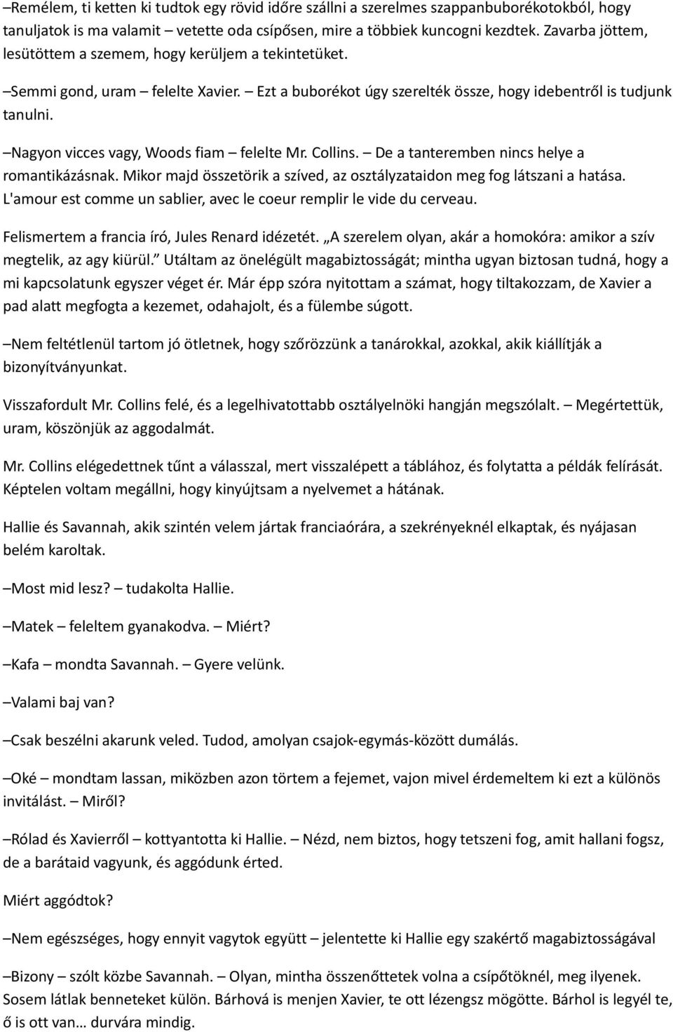 Nagyon vicces vagy, Woods fiam felelte Mr. Collins. De a tanteremben nincs helye a romantikázásnak. Mikor majd összetörik a szíved, az osztályzataidon meg fog látszani a hatása.