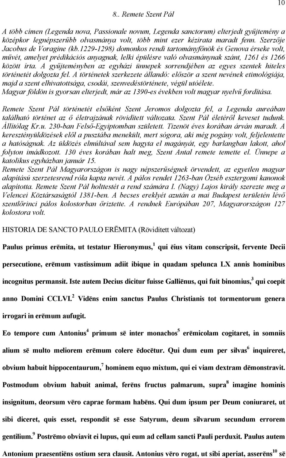 A gyűjteményben az egyházi ünnepek sorrendjében az egyes szentek hiteles történetét dolgozta fel.