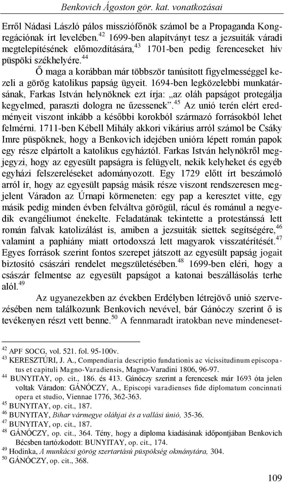 44 Ő maga a korábban már többször tanúsított figyelmességgel kezeli a görög katolikus papság ügyeit.