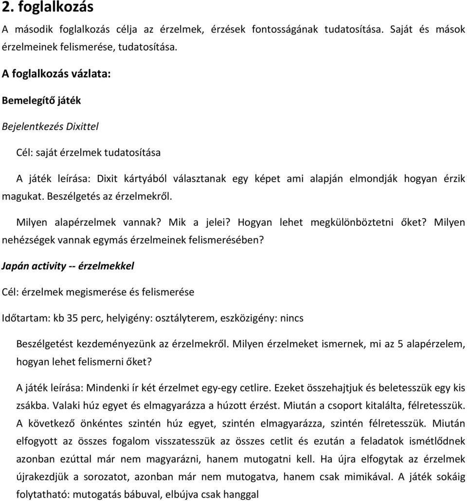 Beszélgetés az érzelmekről. Milyen alapérzelmek vannak? Mik a jelei? Hogyan lehet megkülönböztetni őket? Milyen nehézségek vannak egymás érzelmeinek felismerésében?