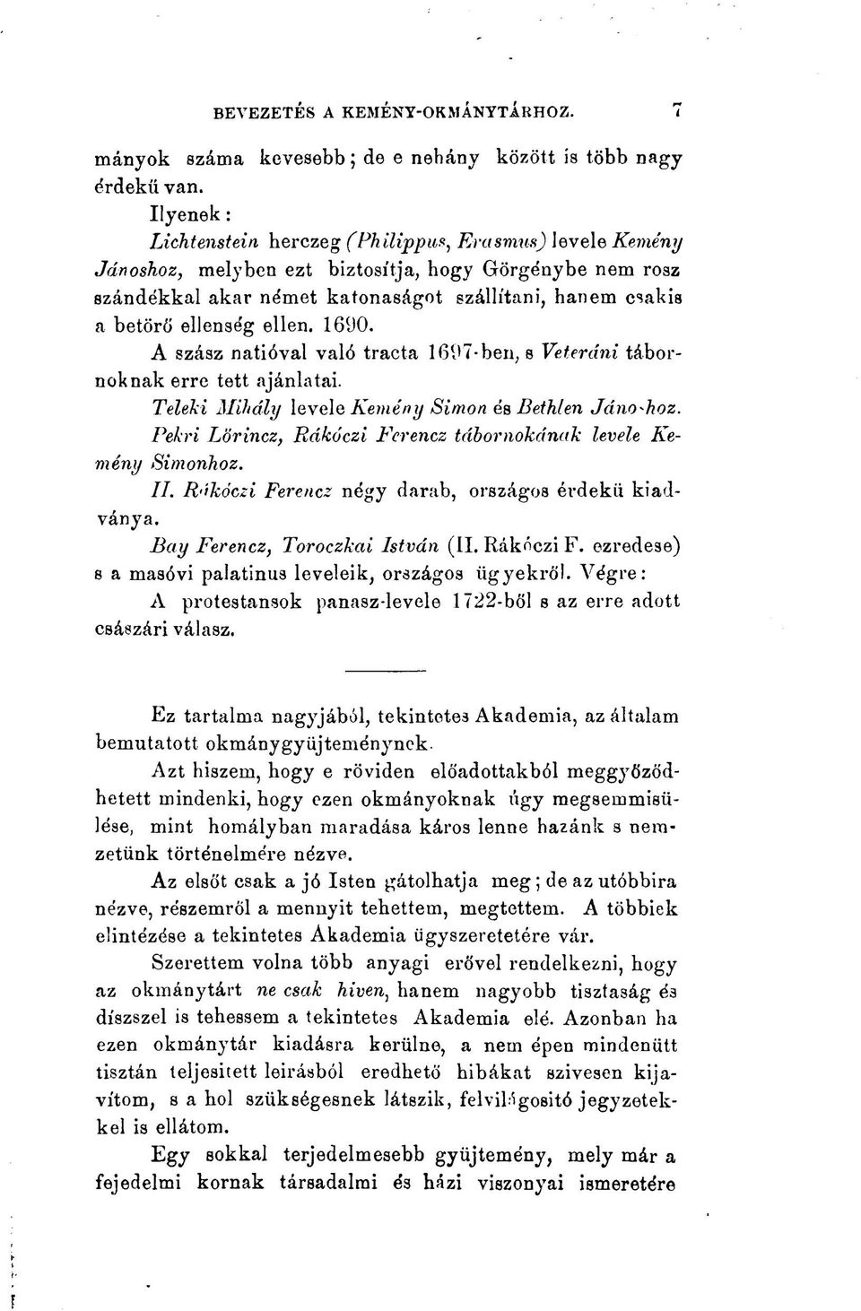 ellen. 1690. A szász natióval való tracta 1697-ben. s Veteráni tábornoknak erre tett ajánlatai. Teleki Mihály levele Kemény Simon és Bethlen Jánoshoz.