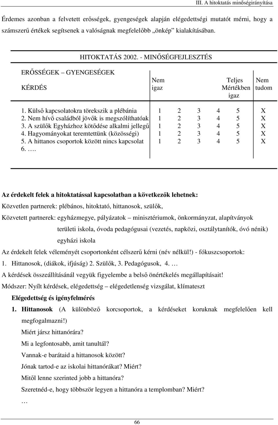 Nem hívő családból jövők is megszólíthatóak 1 2 3 4 5 X 3. A szülők Egyházhoz kötődése alkalmi jellegű 1 2 3 4 5 X 4. Hagyományokat teremtettünk (közösségi) 1 2 3 4 5 X 5.