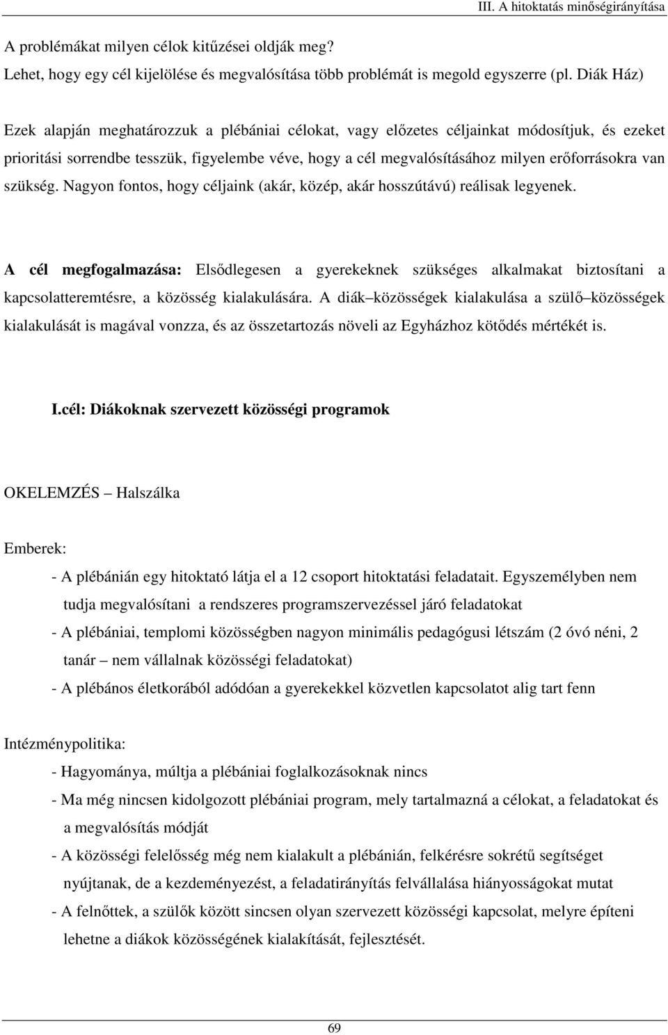 erőforrásokra van szükség. Nagyon fontos, hogy céljaink (akár, közép, akár hosszútávú) reálisak legyenek.