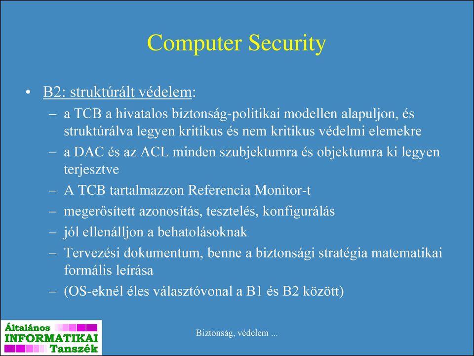 TCB tartalmazzon Referencia Monitor-t megerősített azonosítás, tesztelés, konfigurálás jól ellenálljon a behatolásoknak