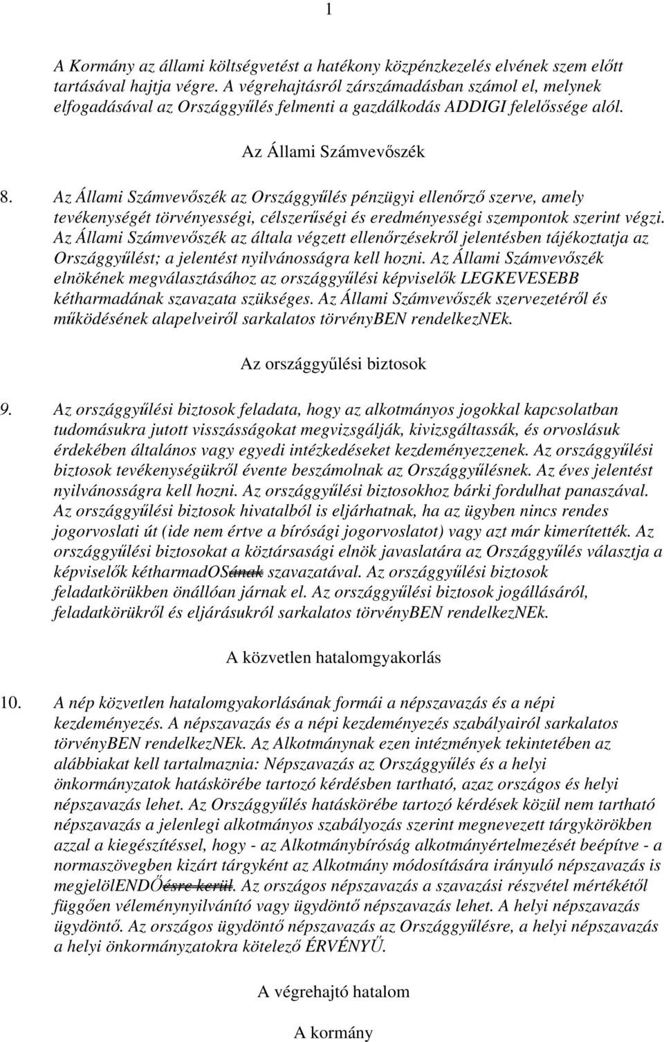 Az Állami Számvevőszék az Országgyűlés pénzügyi ellenőrző szerve, amely tevékenységét törvényességi, célszerűségi és eredményességi szempontok szerint végzi.