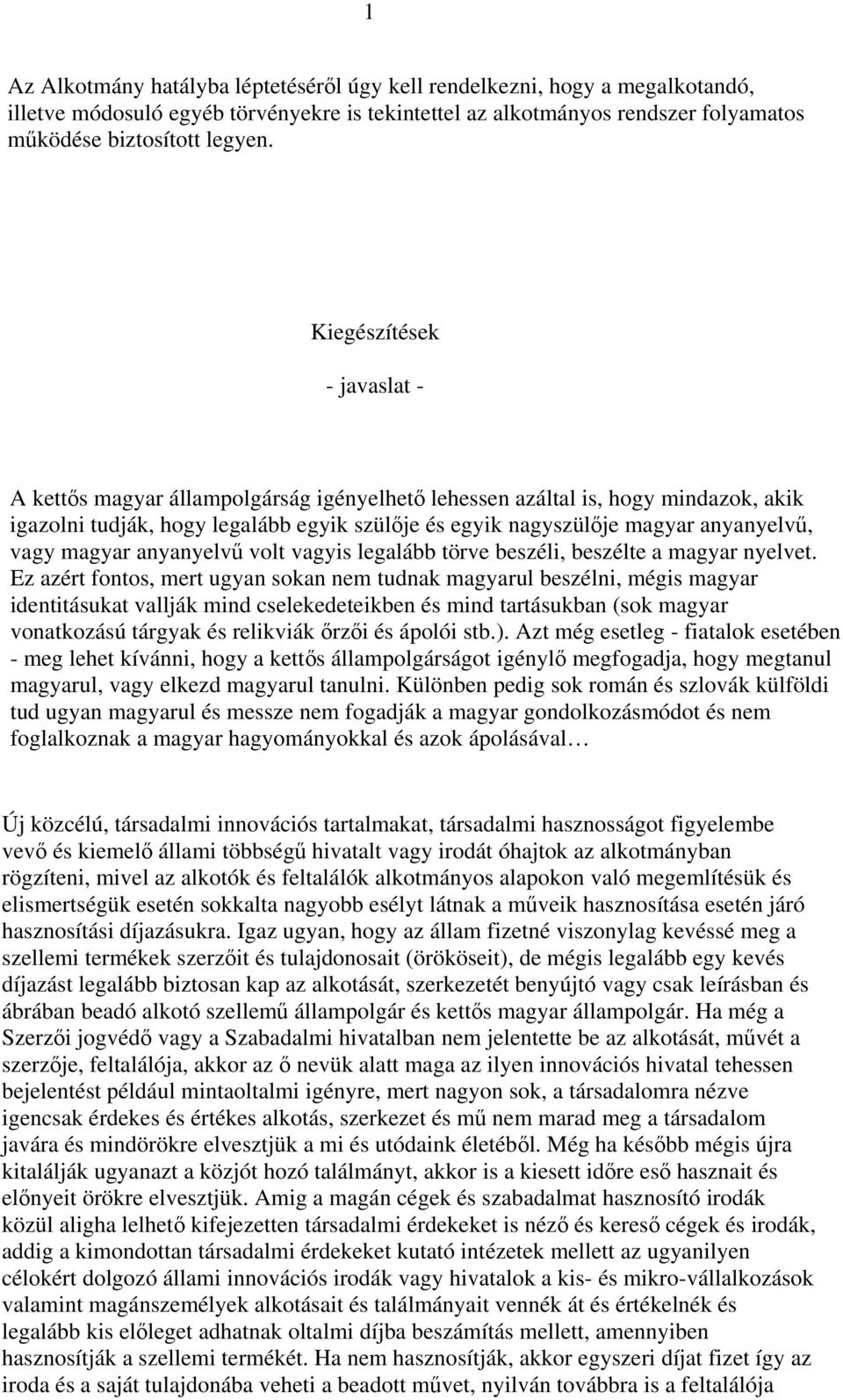 vagy magyar anyanyelvű volt vagyis legalább törve beszéli, beszélte a magyar nyelvet.