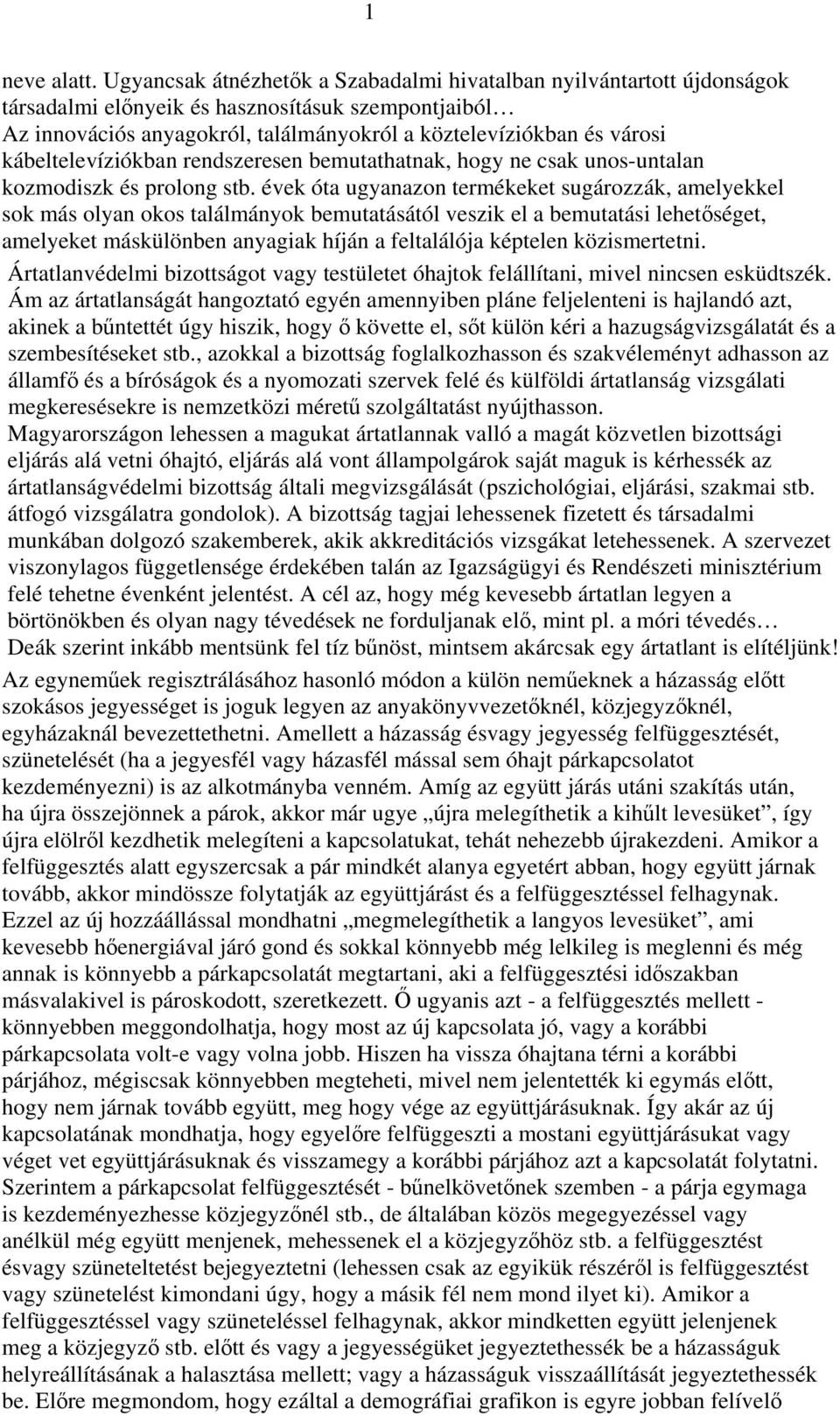 kábeltelevíziókban rendszeresen bemutathatnak, hogy ne csak unos-untalan kozmodiszk és prolong stb.