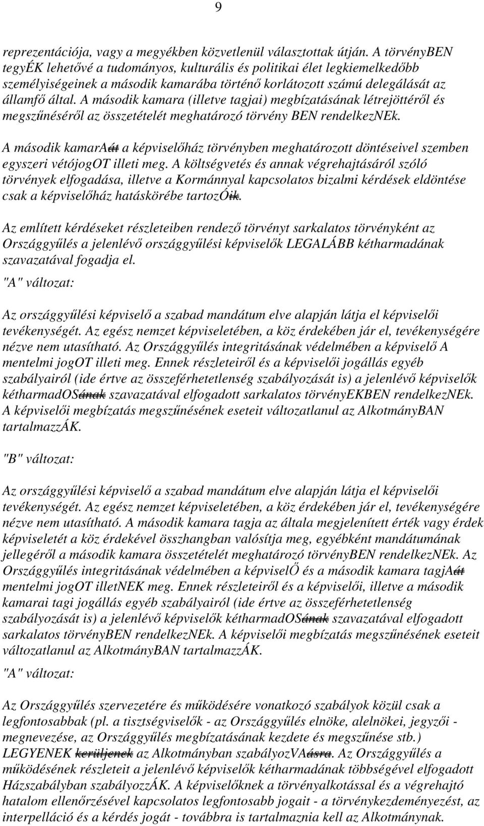 A második kamara (illetve tagjai) megbízatásának létrejöttéről és megszűnéséről az összetételét meghatározó törvény BEN rendelkeznek.