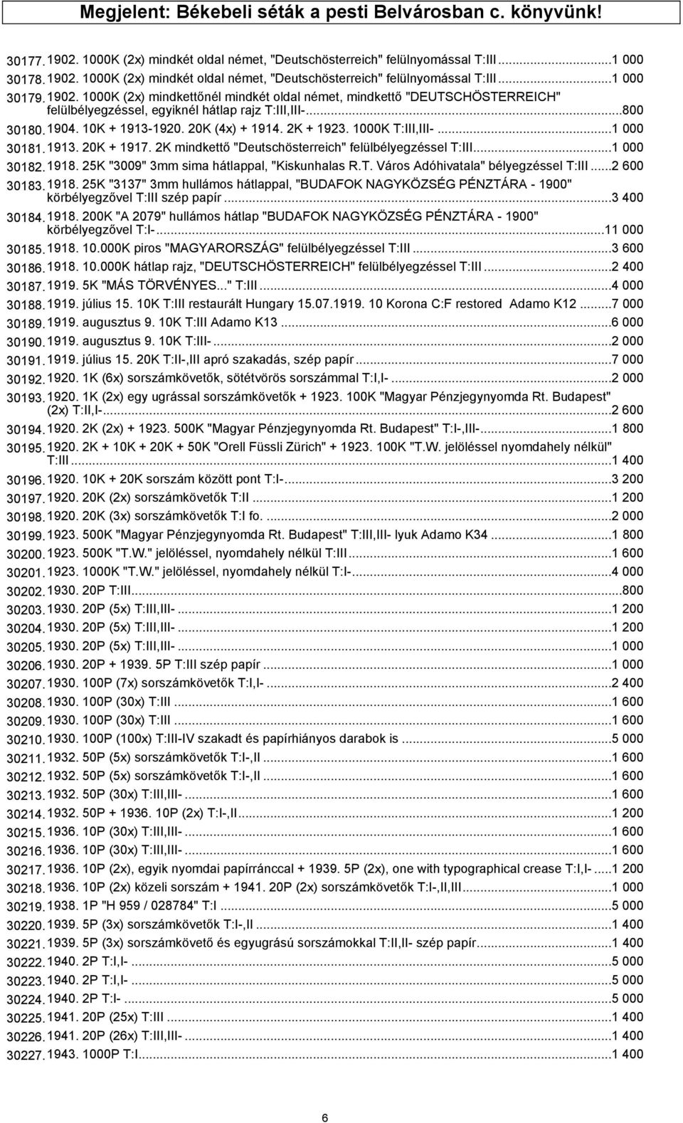 1000K T:III,III-...1 000 30181.1913. 20K + 1917. 2K mindkettő "Deutschösterreich" felülbélyegzéssel T:III...1 000 30182.1918. 25K "3009" 3mm sima hátlappal, "Kiskunhalas R.T. Város Adóhivatala" bélyegzéssel T:III.