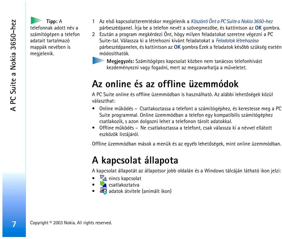 2 Ezután a program megkérdezi Önt, högy milyen feladatokat szeretne végezni a PC Suite-tal.