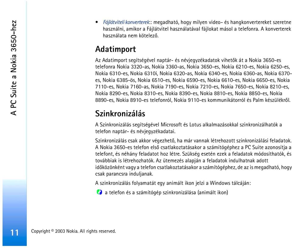 Adatimport Az Adatimport segítségével naptár- és névjegyzékadatok vihetõk át a Nokia 3650-es telefonra Nokia 3320-as, Nokia 3360-as, Nokia 3650-es, Nokia 6210-es, Nokia 6250-es, Nokia 6310-es, Nokia