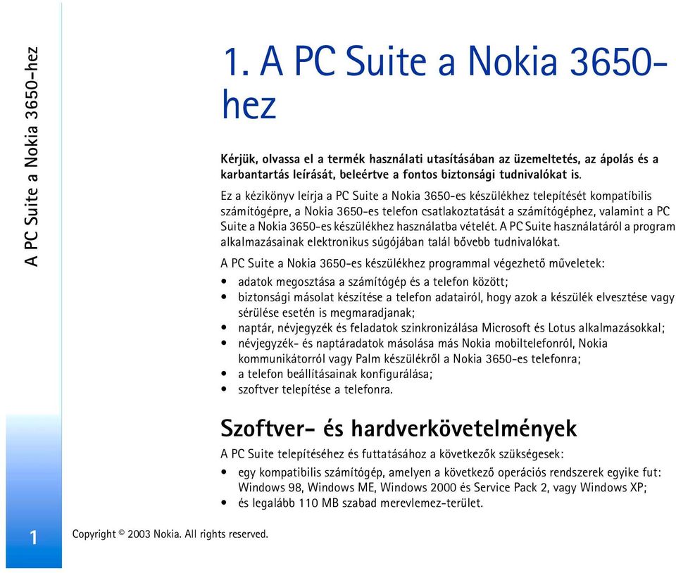 Ez a kézikönyv leírja a PC Suite a Nokia 3650-es készülékhez telepítését kompatíbilis számítógépre, a Nokia 3650-es telefon csatlakoztatását a számítógéphez, valamint a PC Suite a Nokia 3650-es
