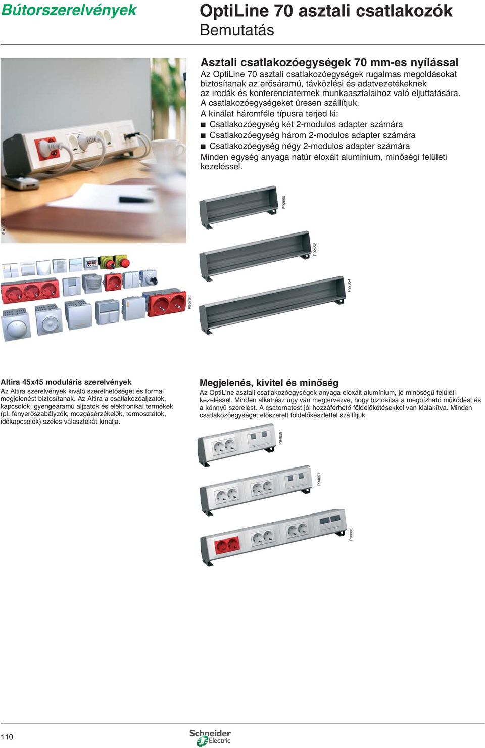 A kínálat háromféle típusra terjed ki: b Csatlakozóegység két -modulos adapter számára b Csatlakozóegység három -modulos adapter számára b Csatlakozóegység négy -modulos adapter számára Minden egység