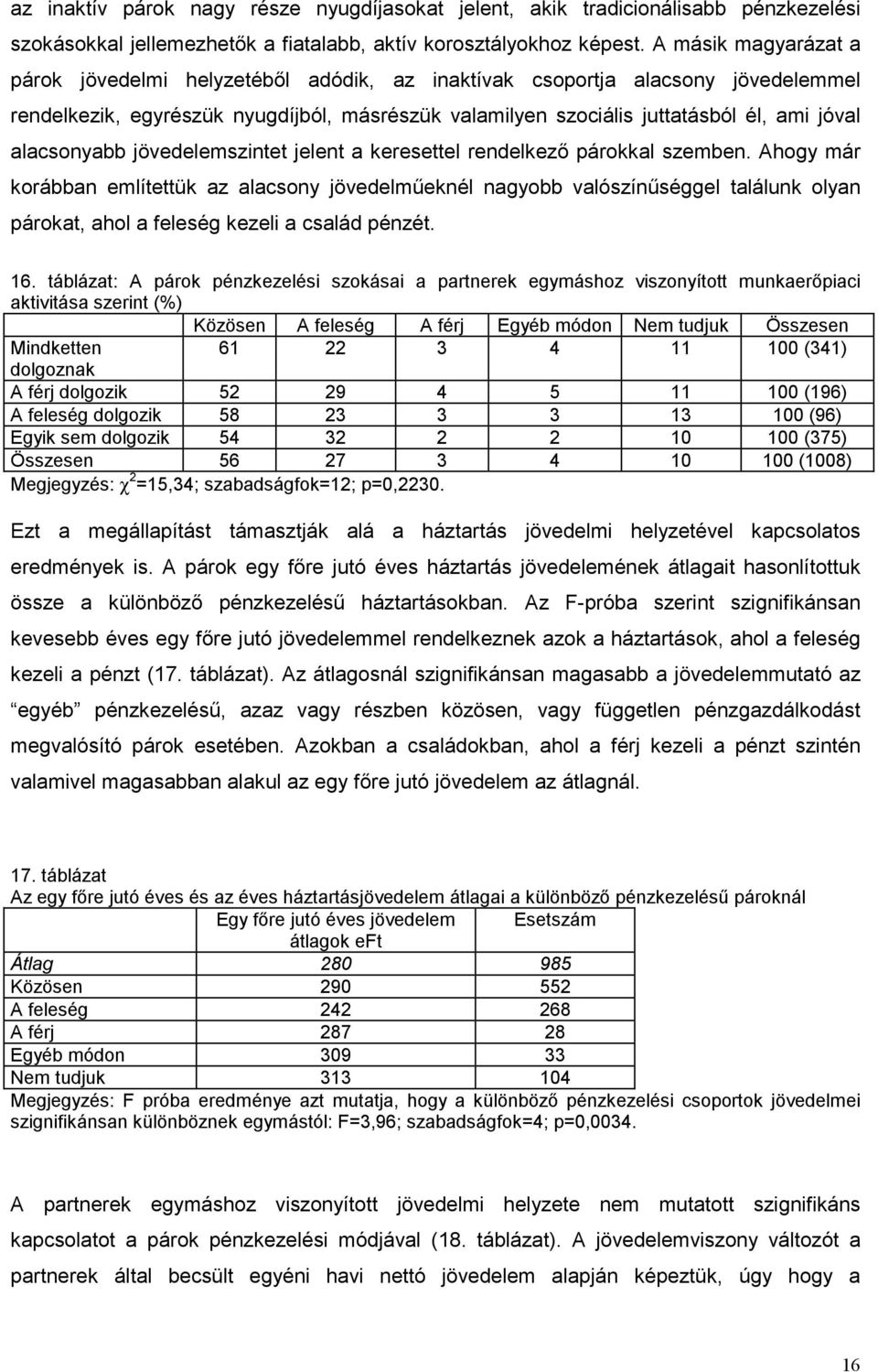 alacsonyabb jövedelemszintet jelent a keresettel rendelkező párokkal szemben.