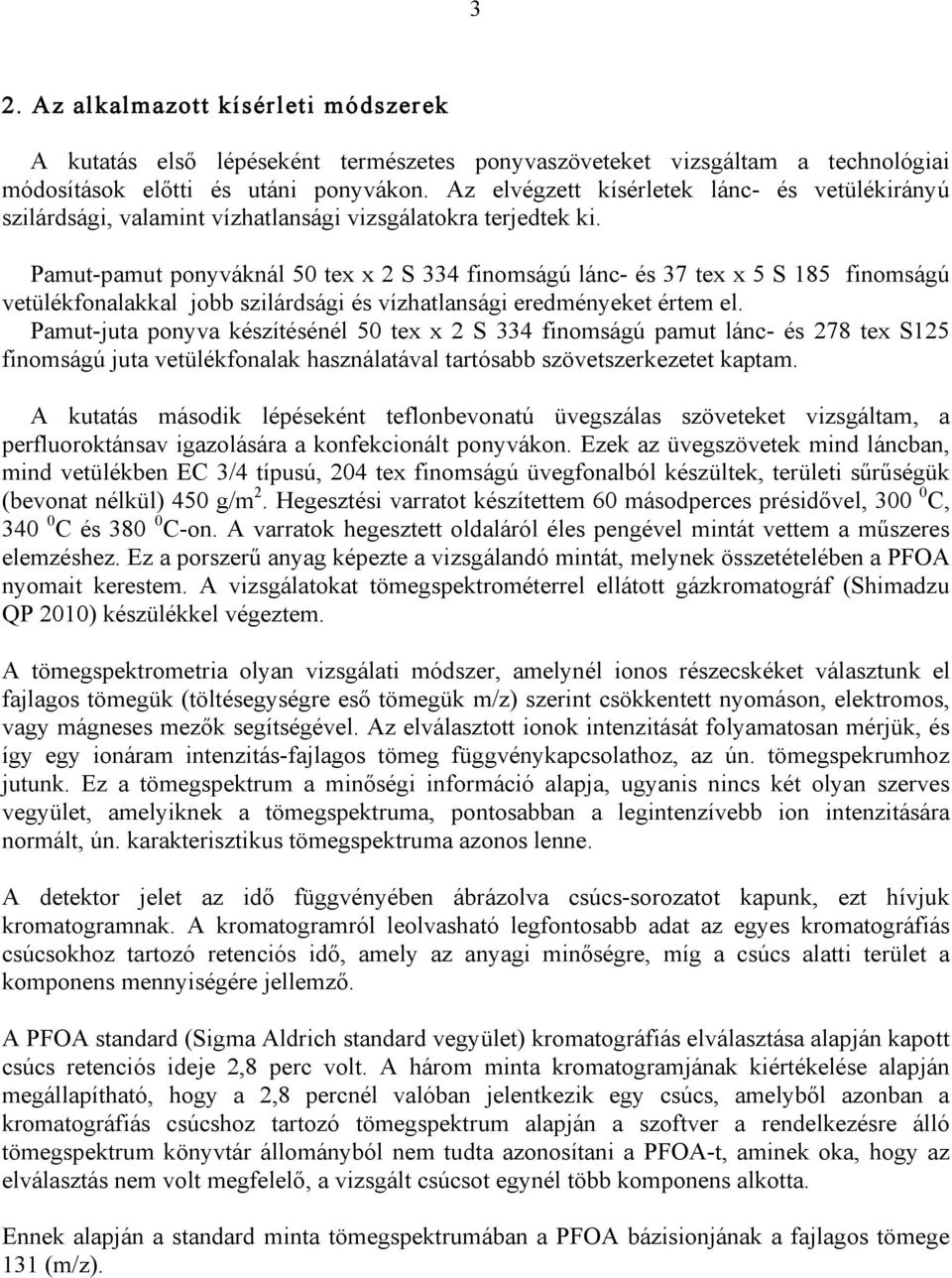 Pamut-pamut ponyváknál 50 tex x 2 S 334 finomságú lánc- és 37 tex x 5 S 185 finomságú vetülékfonalakkal jobb szilárdsági és vízhatlansági eredményeket értem el.