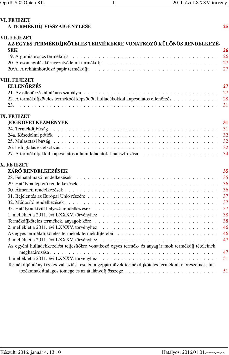 FEJEZET ELLENŐRZÉS 27 21. Az ellenőrzés általános szabályai.................................... 27 22. A termékdíjköteles termékből képződött hulladékokkal kapcsolatos ellenőrzés............ 28 23.