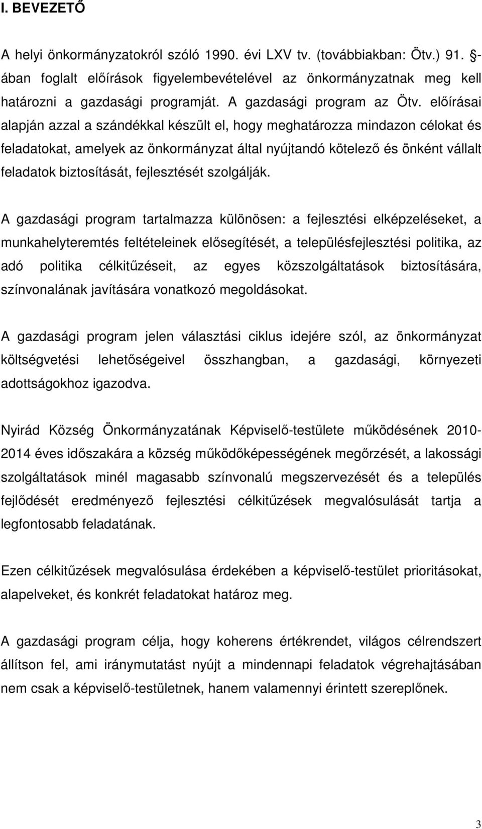 elıírásai alapján azzal a szándékkal készült el, hogy meghatározza mindazon célokat és feladatokat, amelyek az önkormányzat által nyújtandó kötelezı és önként vállalt feladatok biztosítását,