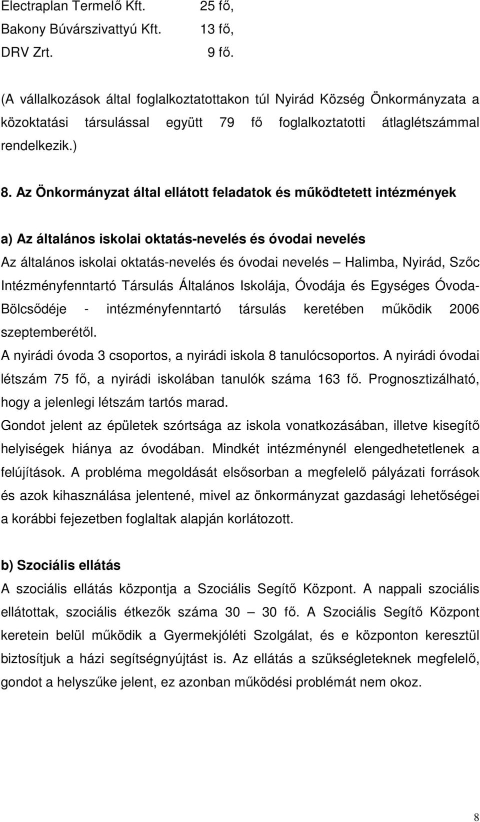 Az Önkormányzat által ellátott feladatok és mőködtetett intézmények a) Az általános iskolai oktatás-nevelés és óvodai nevelés Az általános iskolai oktatás-nevelés és óvodai nevelés Halimba, Nyirád,
