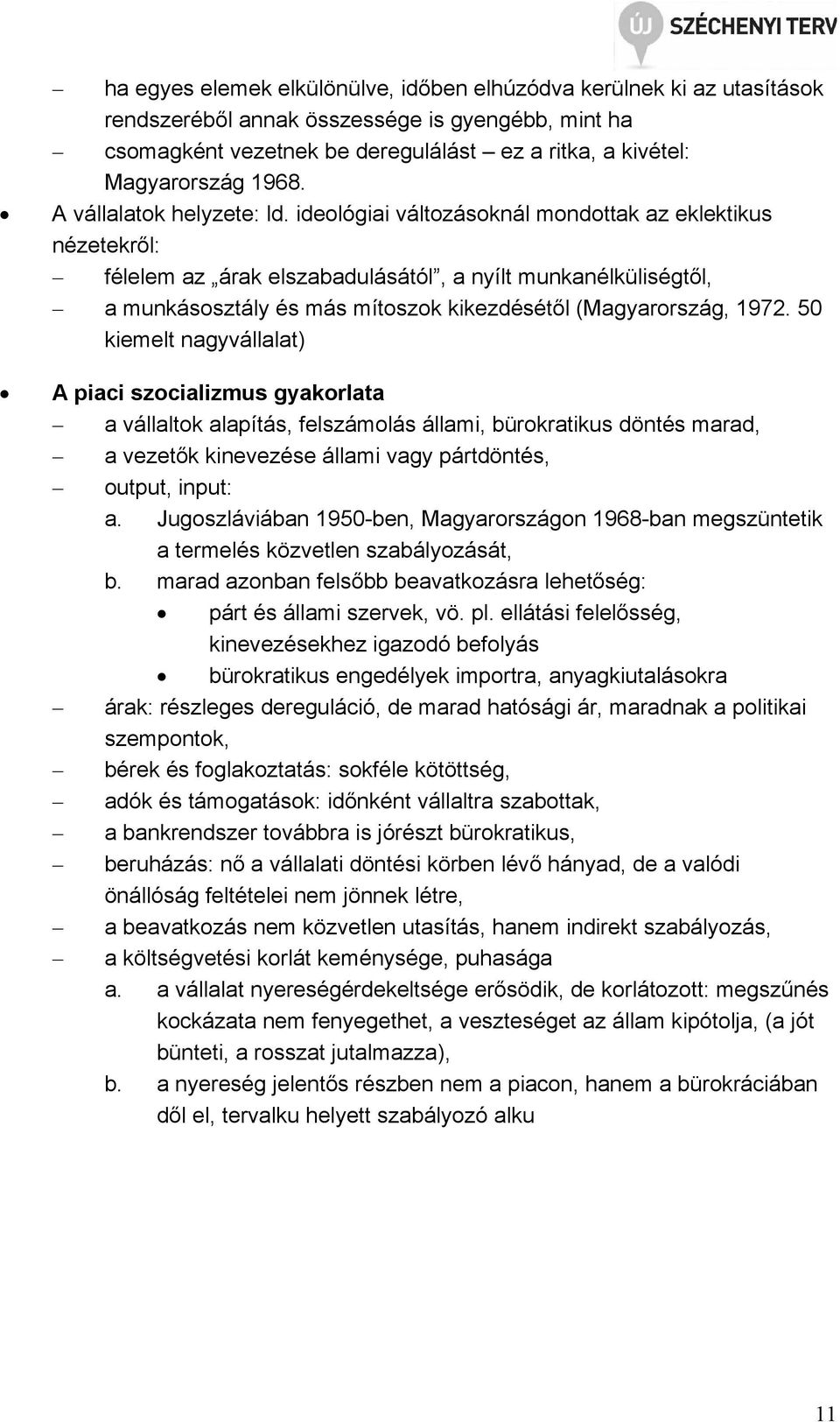 ideológiai változásoknál mondottak az eklektikus nézetekről: félelem az árak elszabadulásától, a nyílt munkanélküliségtől, a munkásosztály és más mítoszok kikezdésétől (Magyarország, 1972.