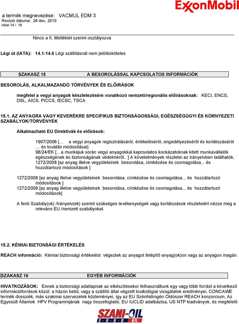 nemzeti/regionális előírásoknak: KECI, ENCS, DSL, AICS, PICCS, IECSC, TSCA 15