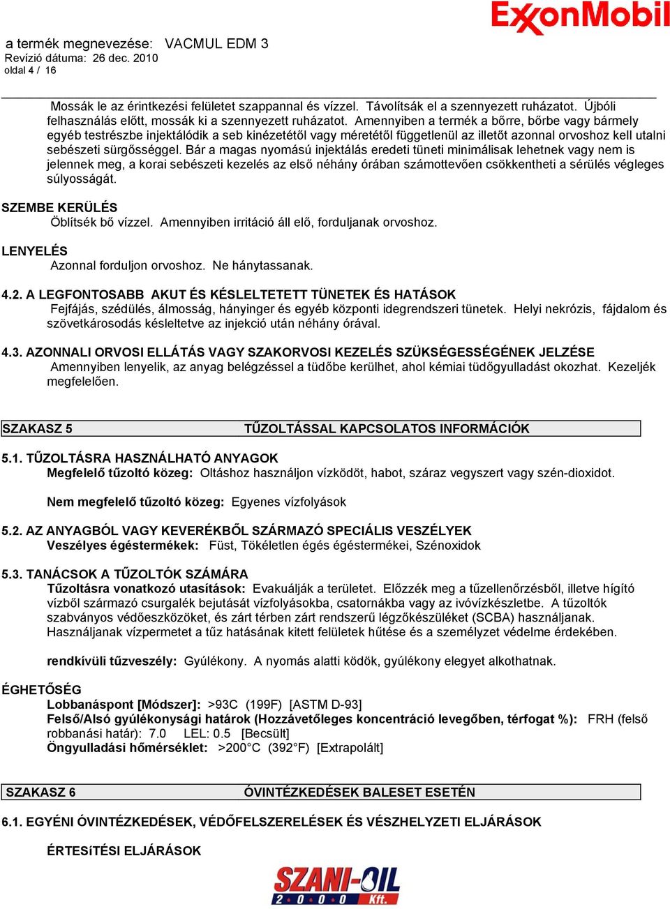 Bár a magas nyomású injektálás eredeti tüneti minimálisak lehetnek vagy nem is jelennek meg, a korai sebészeti kezelés az első néhány órában számottevően csökkentheti a sérülés végleges súlyosságát.