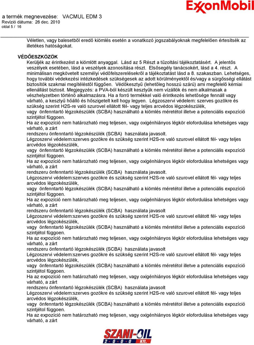 szakaszban. Lehetséges, hogy további védekezési intézkedések szükségesek az adott körülményektől és/vagy a sürgősségi ellátást biztosítók szakmai megítéléstől függően.
