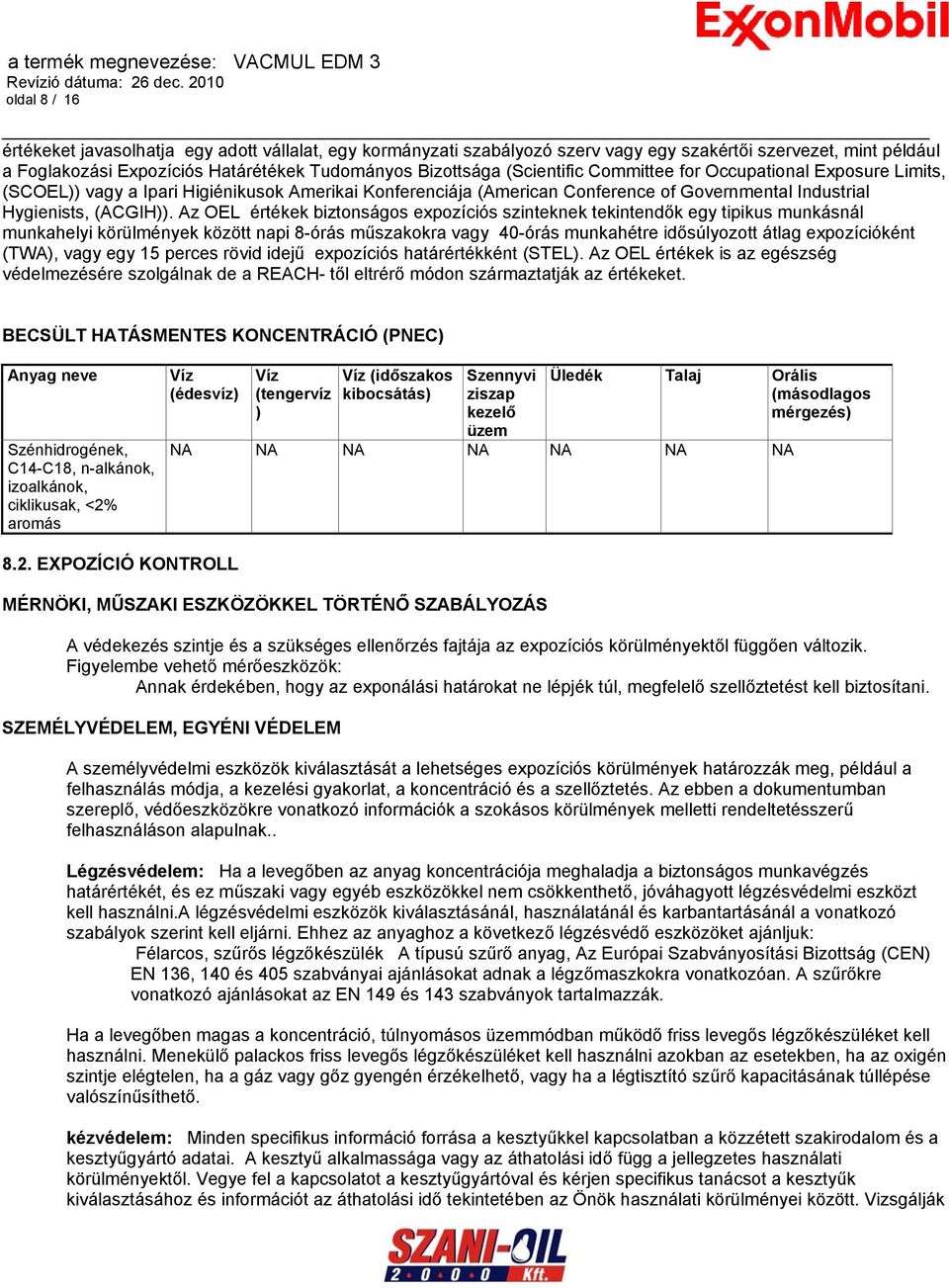 Az OEL értékek biztonságos expozíciós szinteknek tekintendők egy tipikus munkásnál munkahelyi körülmények között napi 8-órás műszakokra vagy 40-órás munkahétre idősúlyozott átlag expozícióként (TWA),