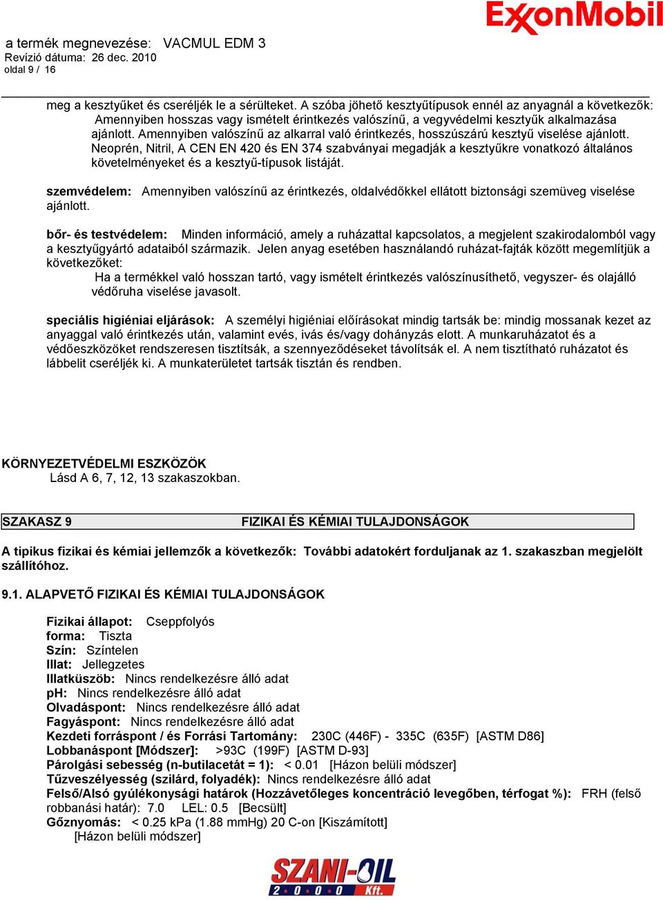 Amennyiben valószínű az alkarral való érintkezés, hosszúszárú kesztyű viselése ajánlott.