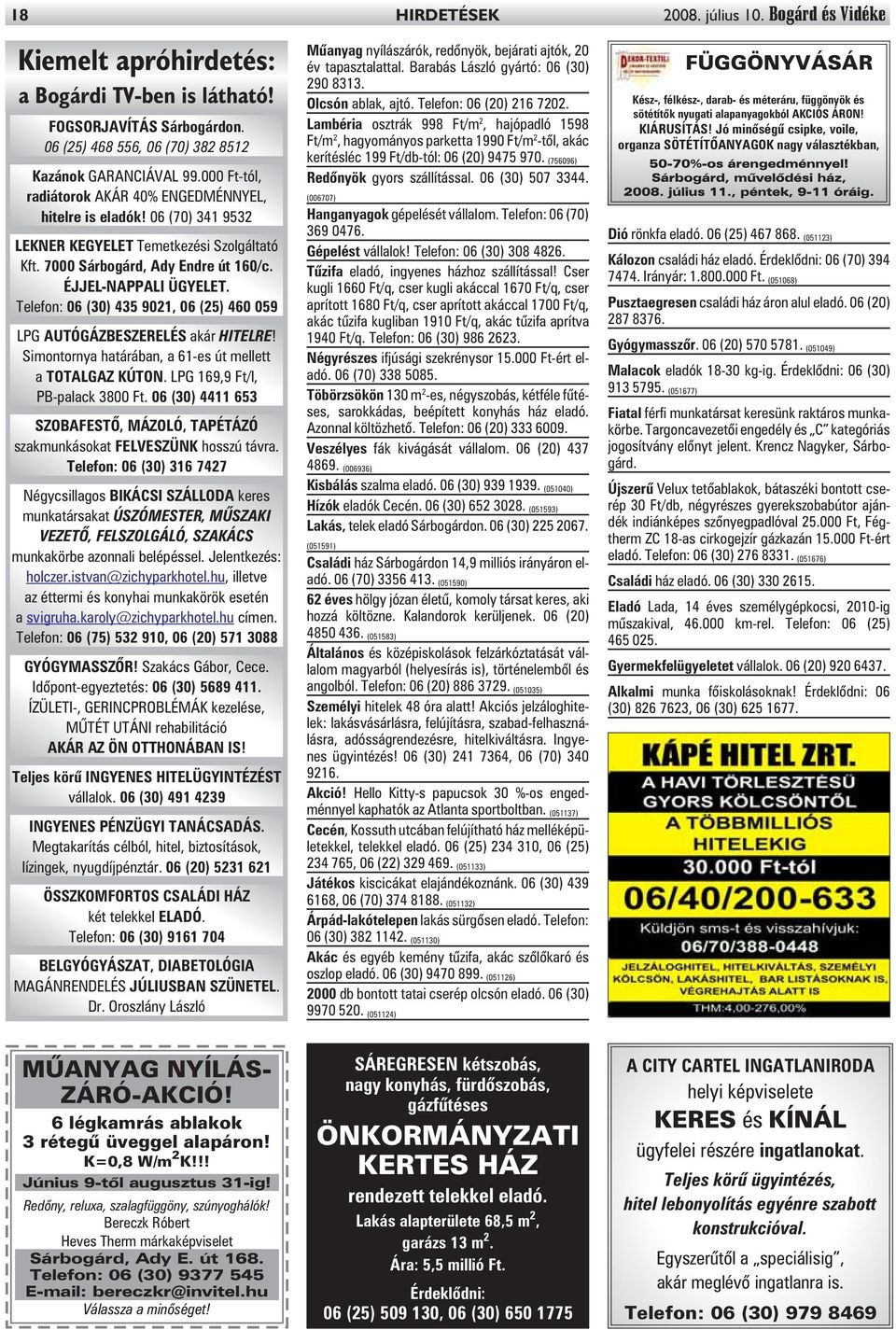Telefon: 06 (30) 435 9021, 06 (25) 460 059 LPG AUTÓGÁZBESZERELÉS akár HITELRE! Simontornya határában, a 61-es út mellett a TOTALGAZ KÚTON. LPG 169,9 Ft/l, PB-palack 3800 Ft.