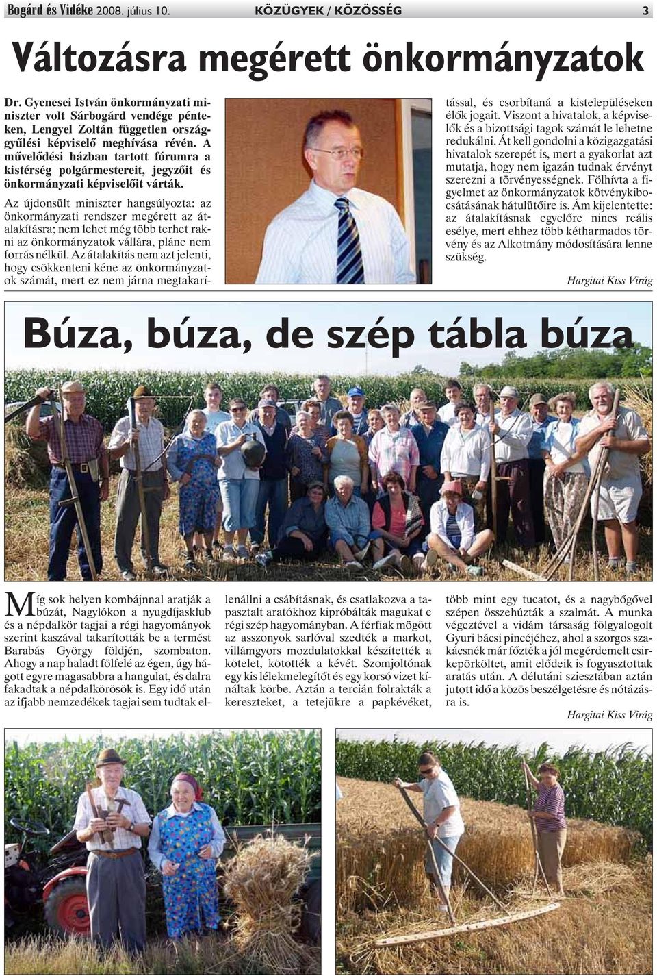 A mûvelõdési házban tartott fórumra a kistérség polgármestereit, jegyzõit és önkormányzati képviselõit várták.