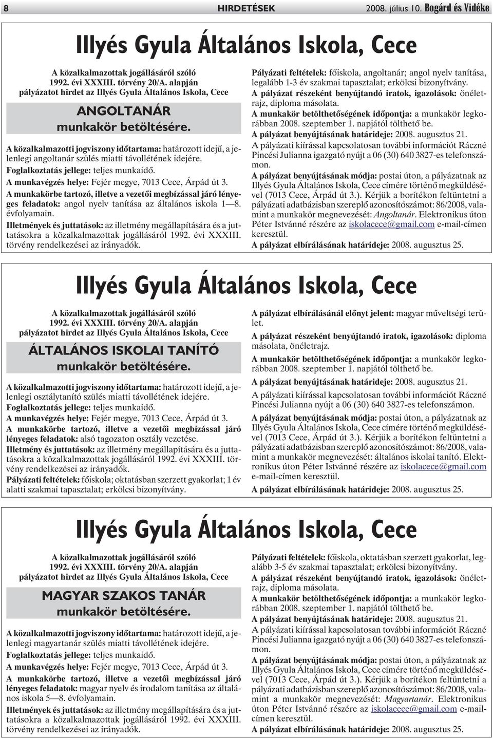 A közalkalmazotti jogviszony idõtartama: határozott idejû, a jelenlegi angoltanár szülés miatti távollétének idejére. Foglalkoztatás jellege: teljes munkaidõ.