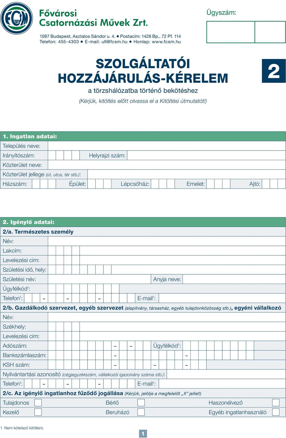 Ingatlan adatai: Település neve: Irányítószám: Helyrajzi szám: Közterület neve: Közterület jellege (út, utca, tér stb.): Házszám: Épület: Lépcsőház: Emelet: Ajtó: 2. Igénylő adatai: 2/a.