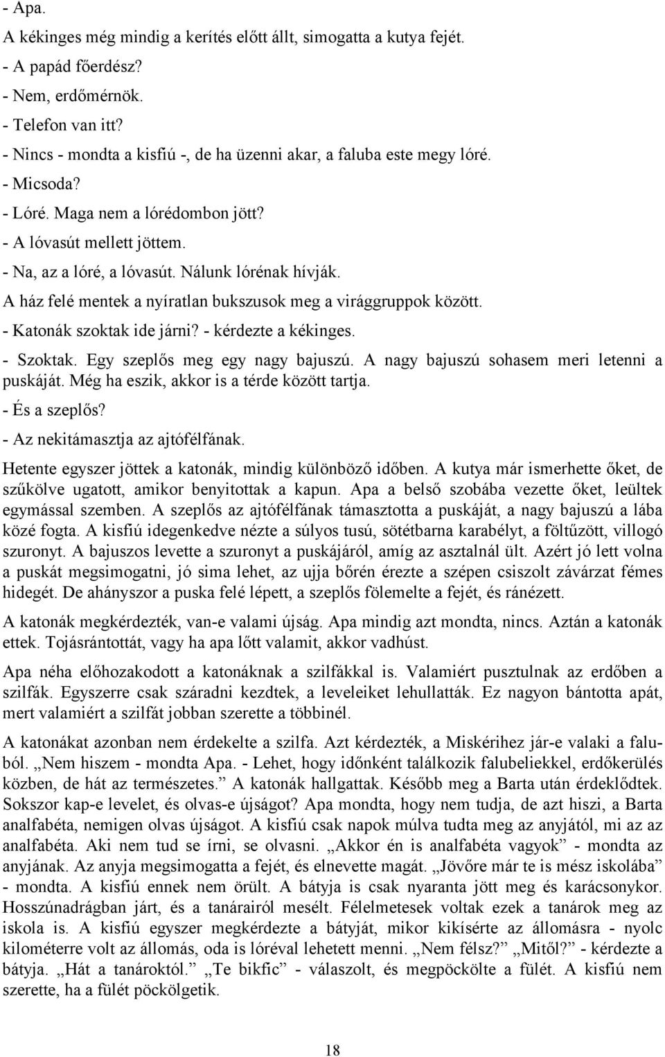 A ház felé mentek a nyíratlan bukszusok meg a virággruppok között. - Katonák szoktak ide járni? - kérdezte a kékinges. - Szoktak. Egy szeplős meg egy nagy bajuszú.