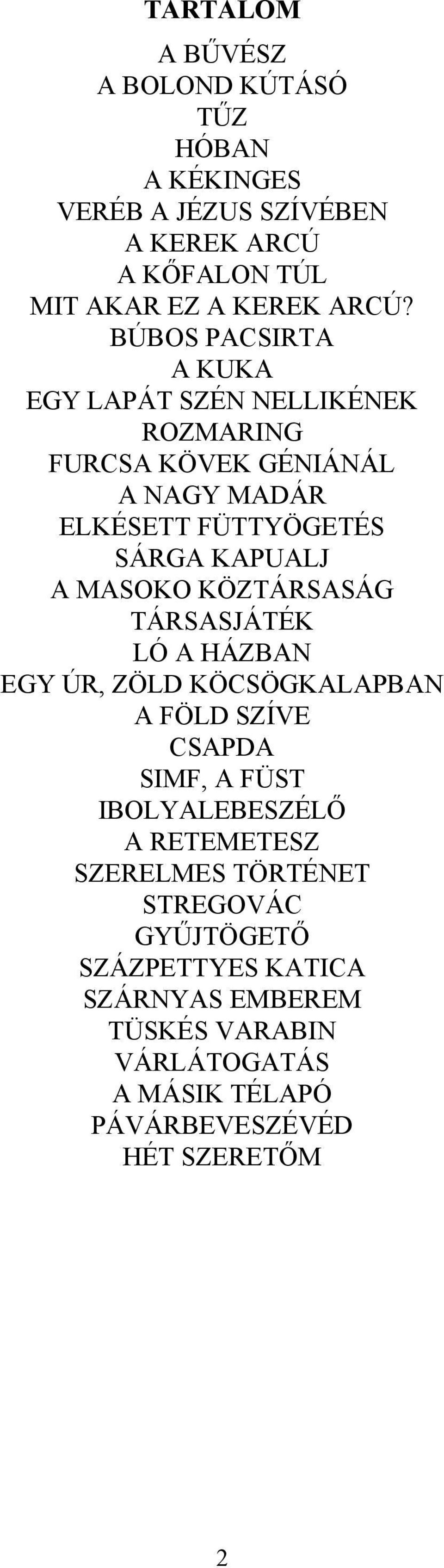 MASOKO KÖZTÁRSASÁG TÁRSASJÁTÉK LÓ A HÁZBAN EGY ÚR, ZÖLD KÖCSÖGKALAPBAN A FÖLD SZÍVE CSAPDA SIMF, A FÜST IBOLYALEBESZÉLŐ A RETEMETESZ