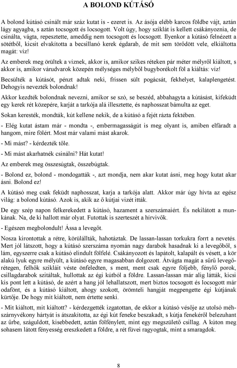 Ilyenkor a kútásó felnézett a sötétből, kicsit elvakította a becsillanó kerek égdarab, de mit sem törődött vele, elkiáltotta magát: víz!