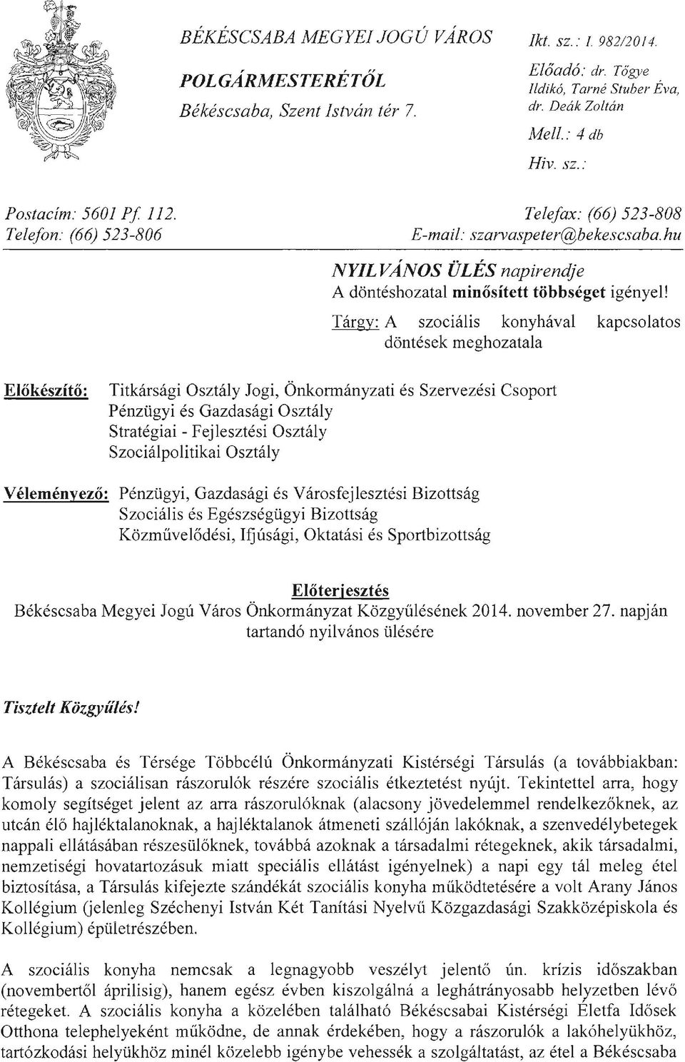 Tárgy: A szociális konyhával kapcsolatos döntések meghozatala Előkészítő: Titkársági Osztály Jogi, Önkormányzati és Szervezési Csoport Pénzügyi és Gazdasági Osztály Stratégiai - Fejlesztési Osztály