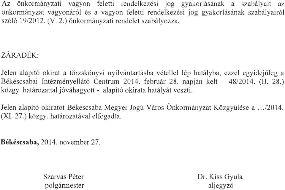 ZÁRADÉK: Jelen alapító okirat a törzskönyvi nyilvántartásba vétellel lép hatályba, ezzel egyidejűleg a Békéscsabai Intézményellátó Centrum 2014. február 28.