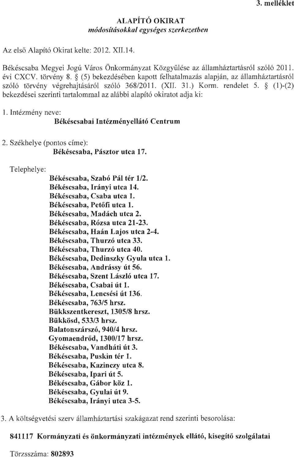 (l )-(2) bekezdései szerinti tartalommal az alábbi alapító okiratot adja ki: 1. Intézmény neve: Békéscsabai IntézményeIlátó Centrum 2. Székhelye (pontos címe): Békéscsaba, Pásztor utca 17.